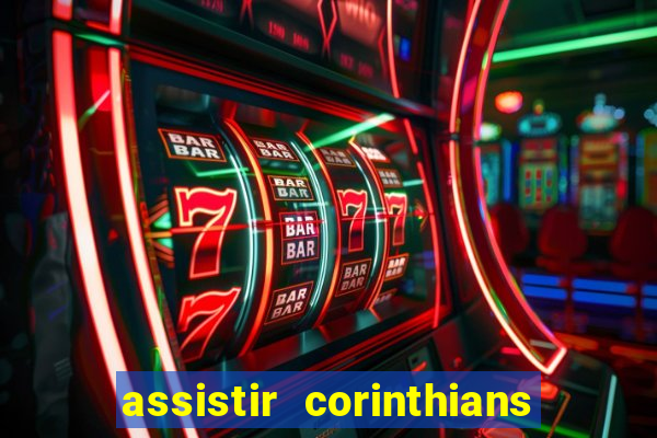 assistir corinthians ao vivo multicanais
